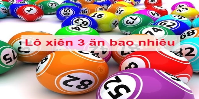 Lô xiên 3 ăn bao nhiêu tiền ở xổ số miền Nam và miền Trung